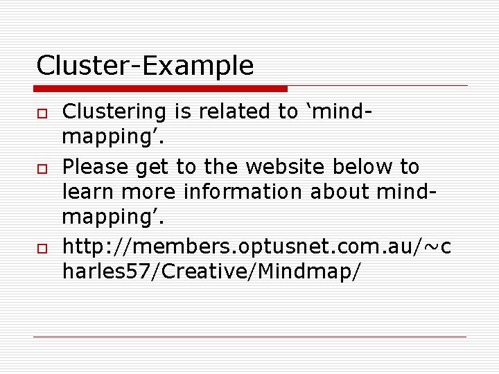 Cluster-Example o o o Clustering is related to ‘mindmapping’. Please get to the website