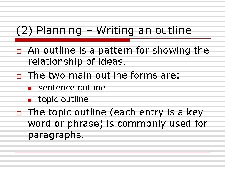 (2) Planning – Writing an outline o o An outline is a pattern for