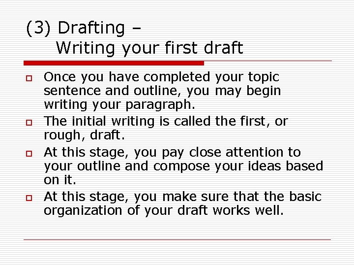 (3) Drafting – Writing your first draft o o Once you have completed your