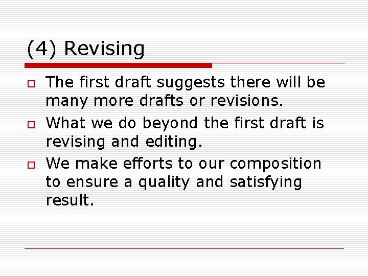 (4) Revising o o o The first draft suggests there will be many more