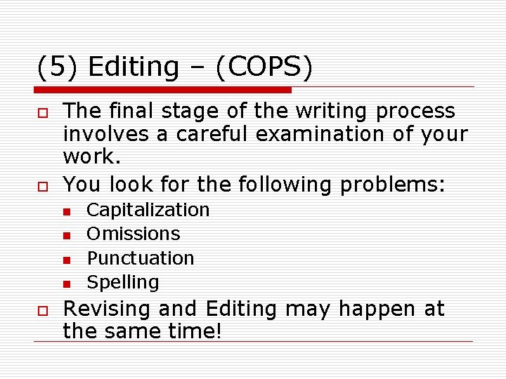 (5) Editing – (COPS) o o The final stage of the writing process involves