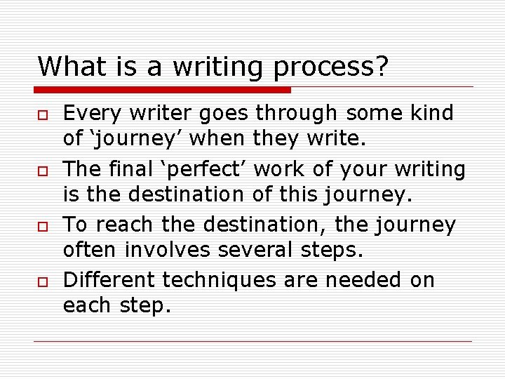 What is a writing process? o o Every writer goes through some kind of