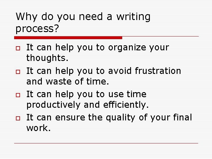 Why do you need a writing process? o o It can help you to