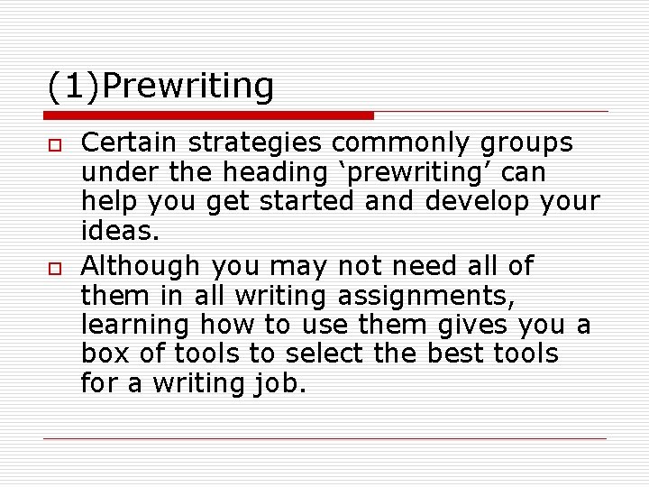 (1)Prewriting o o Certain strategies commonly groups under the heading ‘prewriting’ can help you