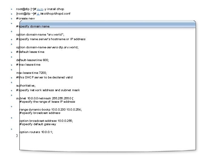 root@dlp [~]# yum -y install dhcp [root@dlp ~]# vi /etc/dhcpd. conf # create new