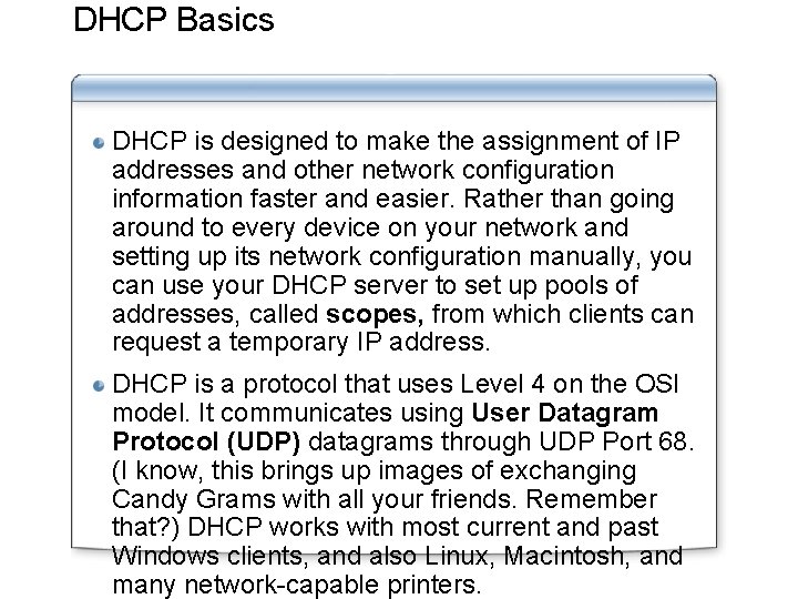 DHCP Basics DHCP is designed to make the assignment of IP addresses and other