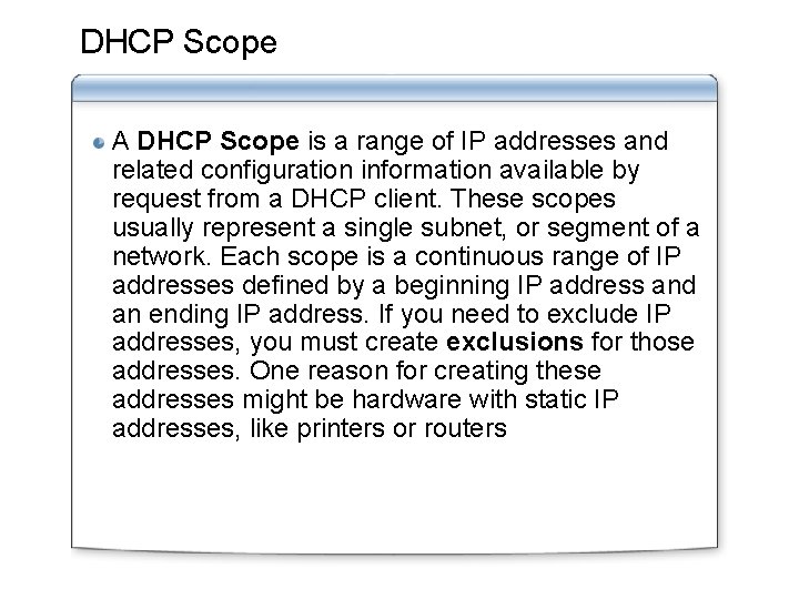 DHCP Scope A DHCP Scope is a range of IP addresses and related configuration