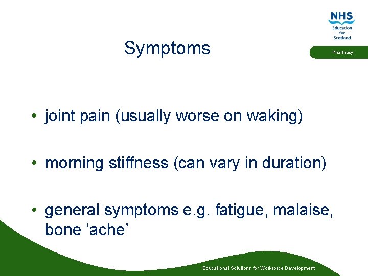 Symptoms Pharmacy • joint pain (usually worse on waking) • morning stiffness (can vary