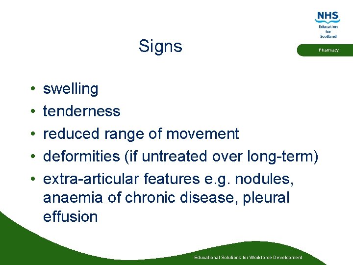 Signs • • • Pharmacy swelling tenderness reduced range of movement deformities (if untreated