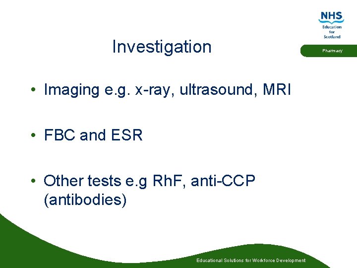 Investigation • Imaging e. g. x-ray, ultrasound, MRI • FBC and ESR • Other