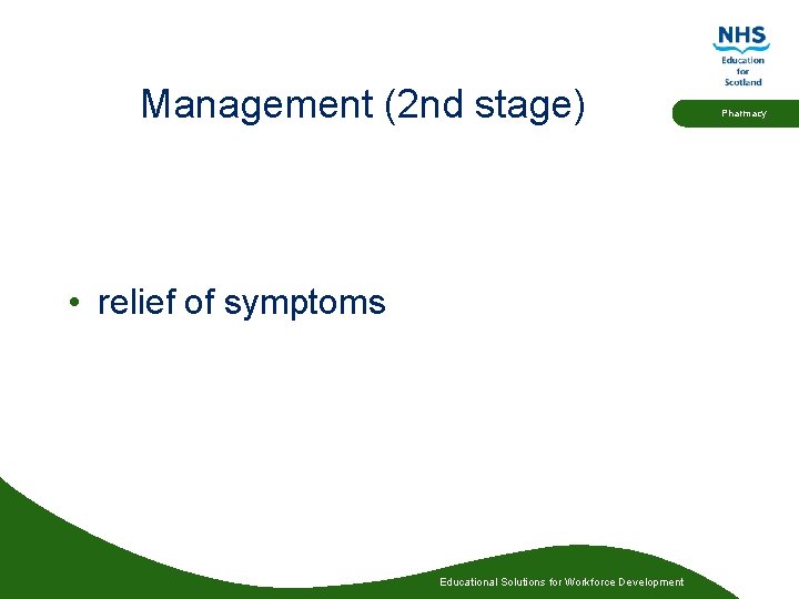 Management (2 nd stage) • relief of symptoms Educational Solutions for Workforce Development Pharmacy