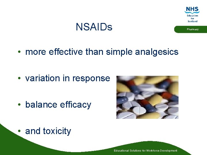 NSAIDs Pharmacy • more effective than simple analgesics • variation in response • balance