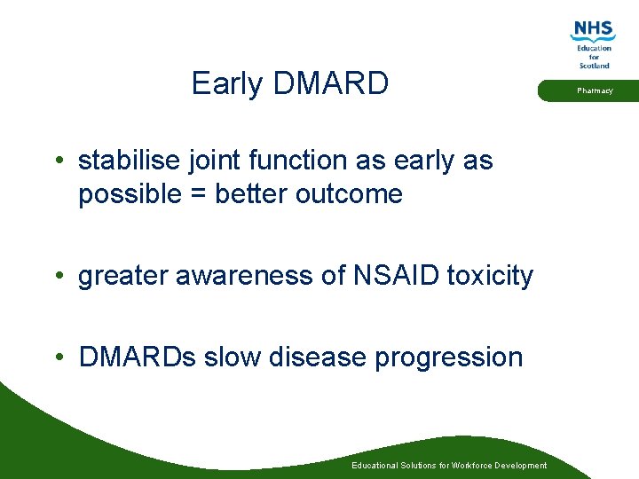 Early DMARD • stabilise joint function as early as possible = better outcome •