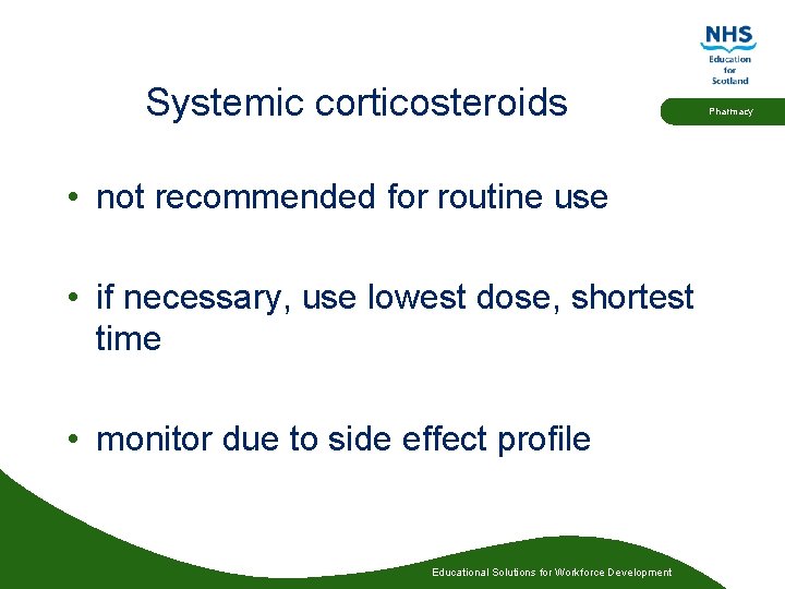 Systemic corticosteroids • not recommended for routine use • if necessary, use lowest dose,