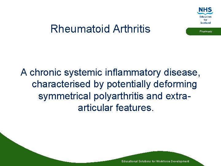 Rheumatoid Arthritis Pharmacy A chronic systemic inflammatory disease, characterised by potentially deforming symmetrical polyarthritis