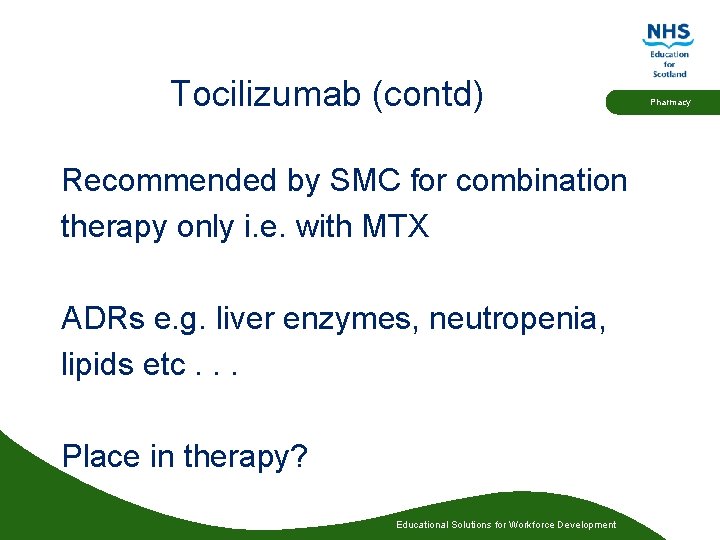 Tocilizumab (contd) Recommended by SMC for combination therapy only i. e. with MTX ADRs