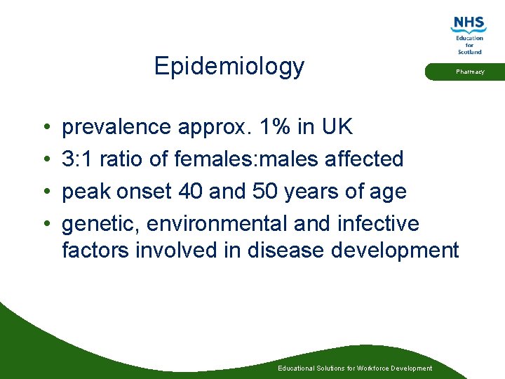 Epidemiology • • Pharmacy prevalence approx. 1% in UK 3: 1 ratio of females: