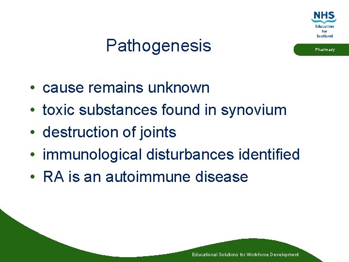 Pathogenesis • • • cause remains unknown toxic substances found in synovium destruction of