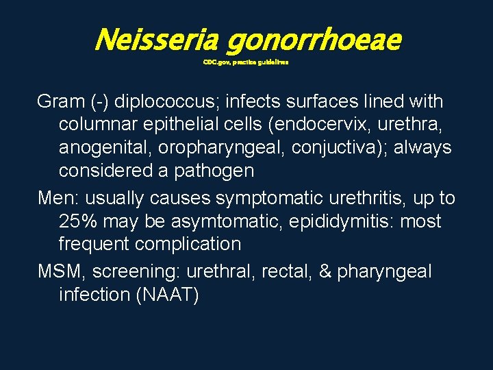 Neisseria gonorrhoeae CDC. gov, practice guidelines Gram (-) diplococcus; infects surfaces lined with columnar