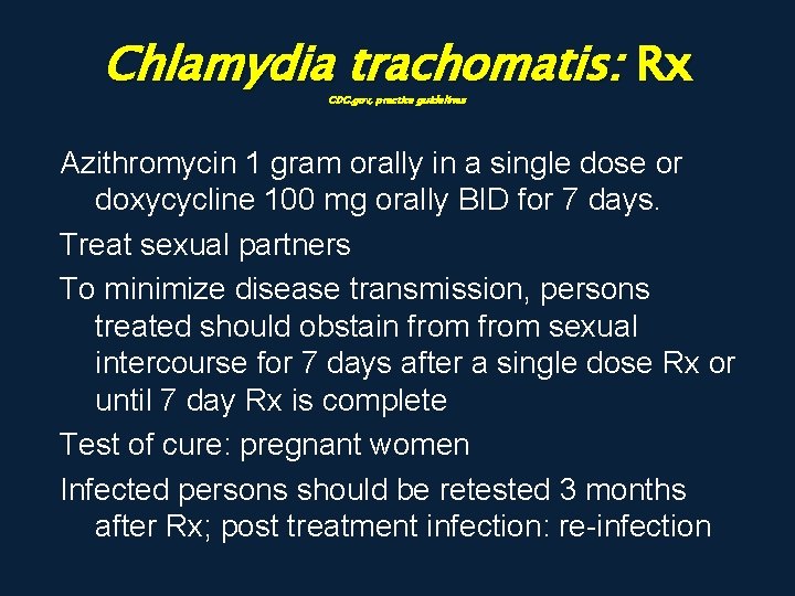 Chlamydia trachomatis: Rx CDC. gov, practice guidelines Azithromycin 1 gram orally in a single