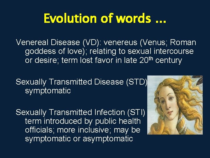 Evolution of words. . . Venereal Disease (VD): venereus (Venus; Roman goddess of love);