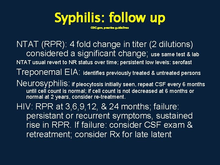 Syphilis: follow up CDC. gov, practice guidelines NTAT (RPR): 4 fold change in titer