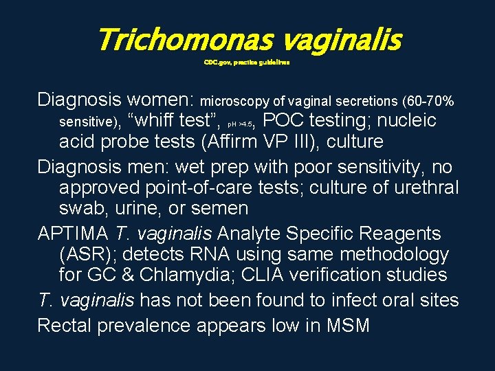 Trichomonas vaginalis CDC. gov, practice guidelines Diagnosis women: microscopy of vaginal secretions (60 -70%