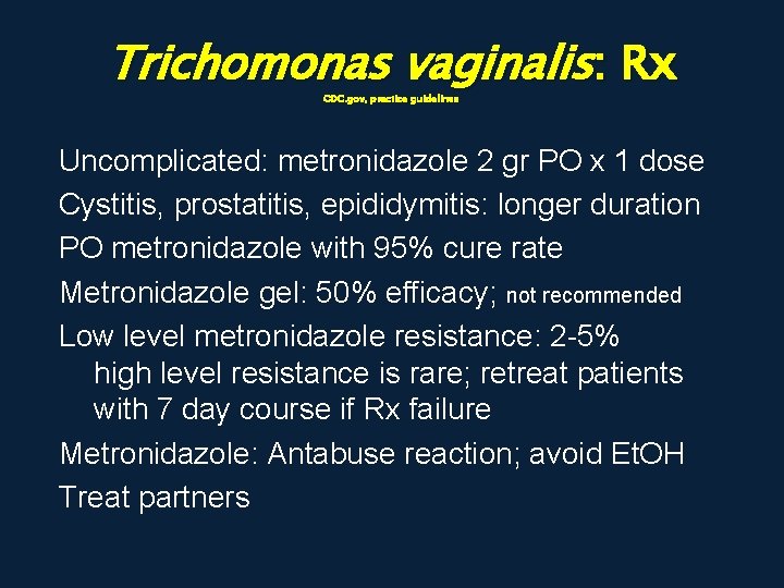 Trichomonas vaginalis: Rx CDC. gov, practice guidelines Uncomplicated: metronidazole 2 gr PO x 1