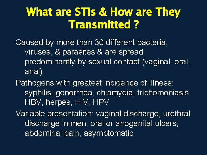 What are STIs & How are They Transmitted ? Caused by more than 30