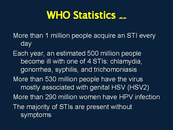 WHO Statistics who. int More than 1 million people acquire an STI every day