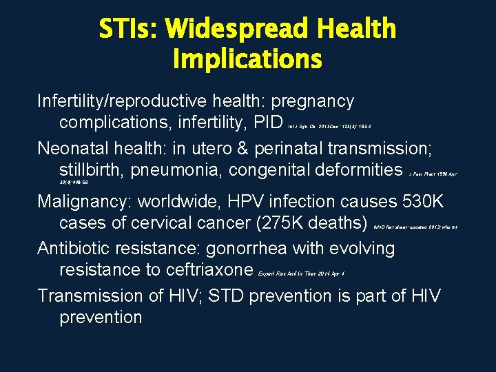 STIs: Widespread Health Implications Infertility/reproductive health: pregnancy complications, infertility, PID Neonatal health: in utero