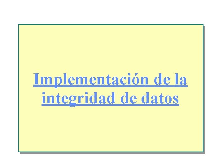 Implementación de la integridad de datos 