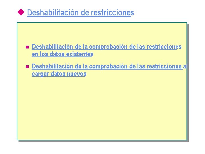 u Deshabilitación de restricciones n Deshabilitación de la comprobación de las restricciones en los