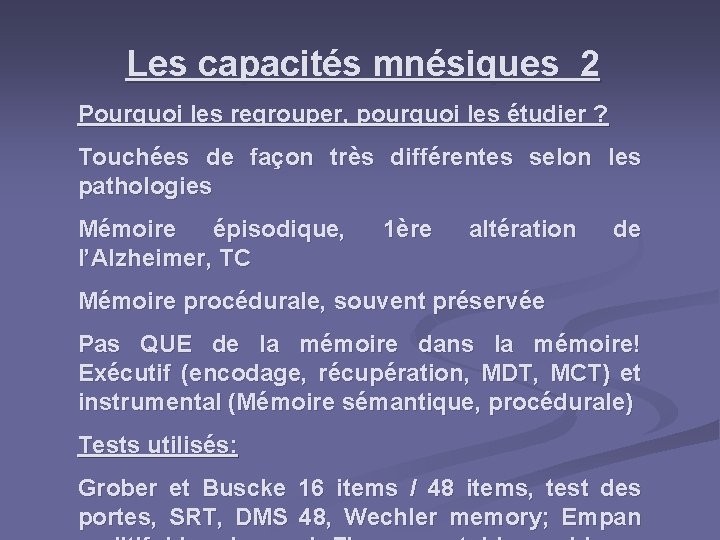 Les capacités mnésiques 2 Pourquoi les regrouper, pourquoi les étudier ? Touchées de façon