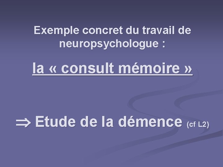 Exemple concret du travail de neuropsychologue : la « consult mémoire » Etude de