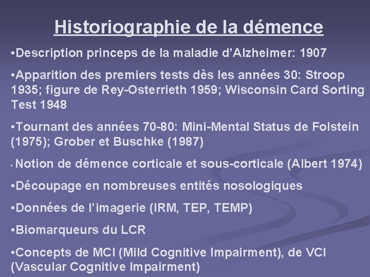 Historiographie de la démence • Description princeps de la maladie d’Alzheimer: 1907 • Apparition