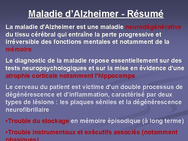 Maladie d’Alzheimer - Résumé La maladie d'Alzheimer est une maladie neurodégénérative du tissu cérébral