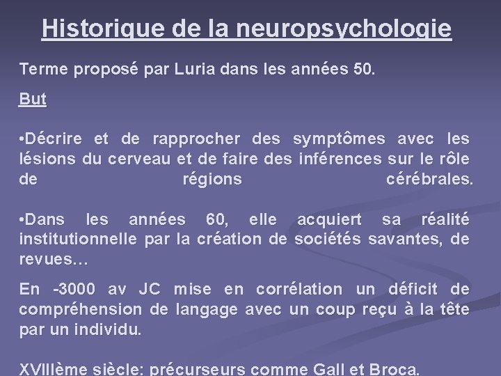 Historique de la neuropsychologie Terme proposé par Luria dans les années 50. But •