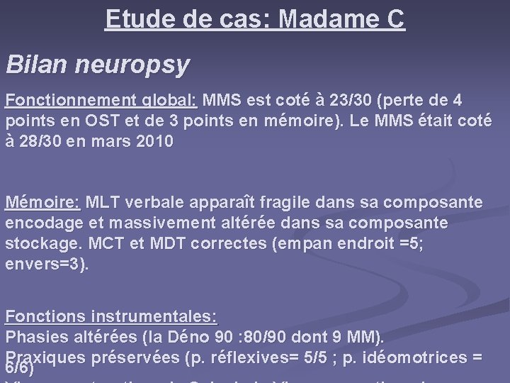 Etude de cas: Madame C Bilan neuropsy Fonctionnement global: MMS est coté à 23/30