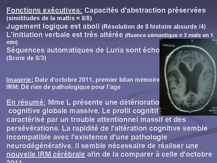 Fonctions exécutives: Capacités d'abstraction préservées (similitudes de la mattis = 8/8) Jugement logique est