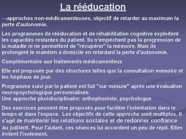 La rééducation →approches non-médicamenteuses, objectif de retarder au maximum la perte d'autonomie. Les programmes