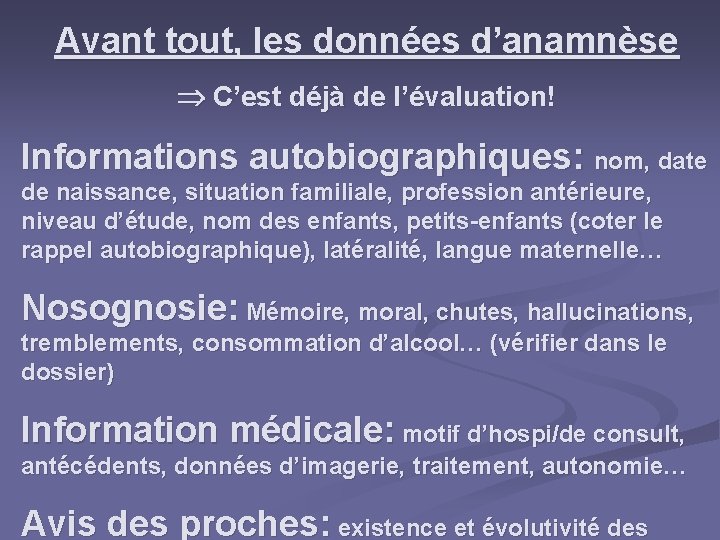 Avant tout, les données d’anamnèse C’est déjà de l’évaluation! Informations autobiographiques: nom, date de Avant tout, les données d’anamnèse C’est déjà de l’évaluation! Informations autobiographiques: nom, date de