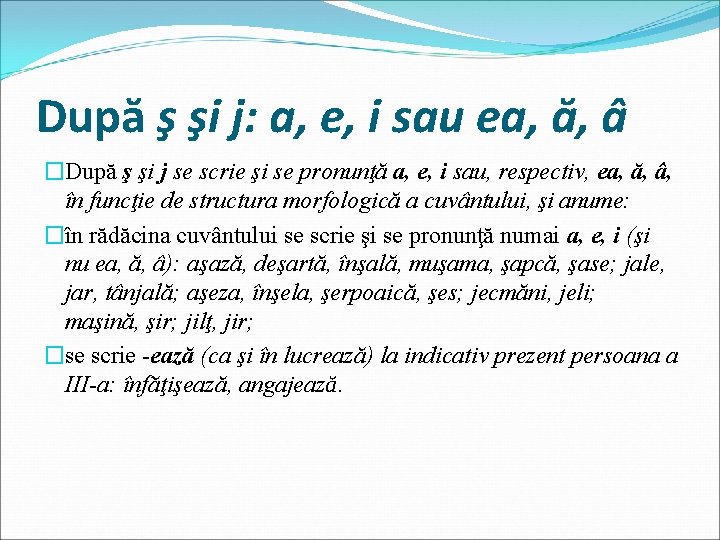 După ş şi j: a, e, i sau ea, ă, â �După ş şi