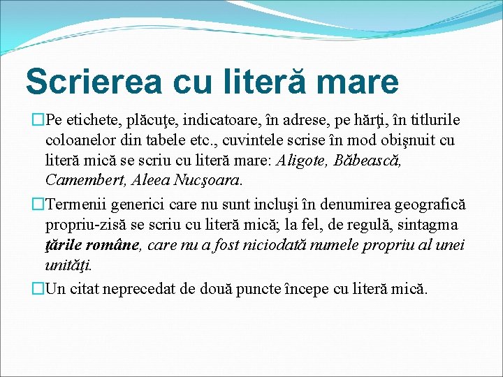 Scrierea cu literă mare �Pe etichete, plăcuţe, indicatoare, în adrese, pe hărţi, în titlurile