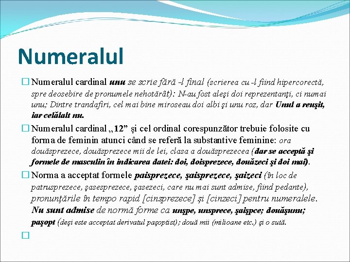 Numeralul � Numeralul cardinal unu se scrie fără -l final (scrierea cu -l fiind