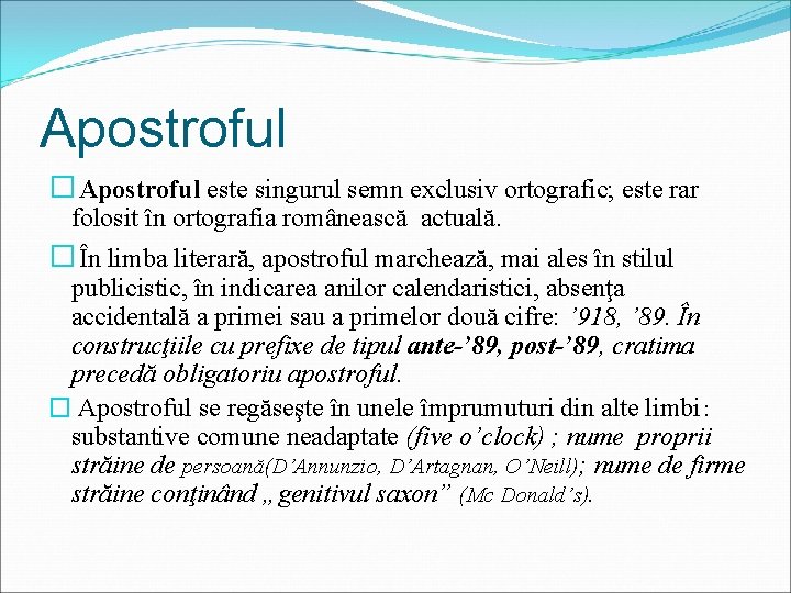 Apostroful � Apostroful este singurul semn exclusiv ortografic; este rar folosit în ortografia românească