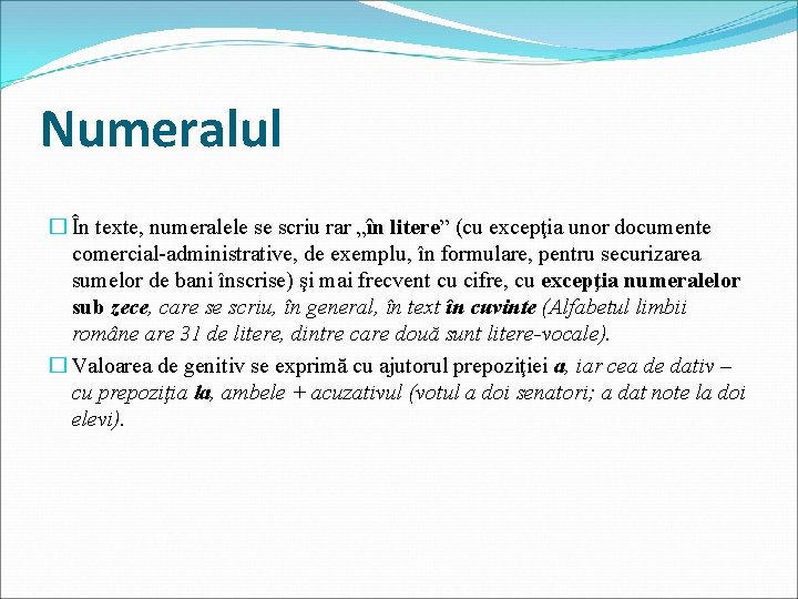 Numeralul � În texte, numeralele se scriu rar „în litere” (cu excepţia unor documente