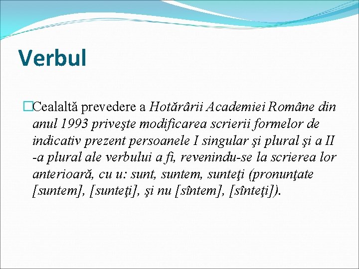 Verbul �Cealaltă prevedere a Hotărârii Academiei Române din anul 1993 priveşte modificarea scrierii formelor