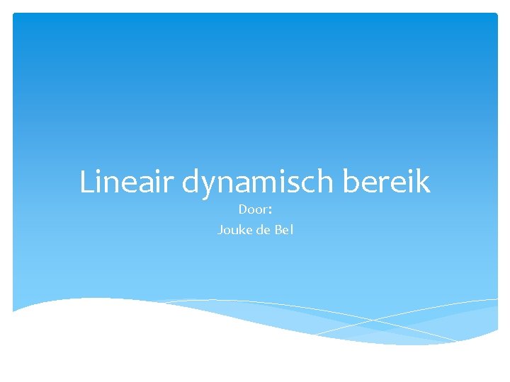 Lineair dynamisch bereik Door: Jouke de Bel 