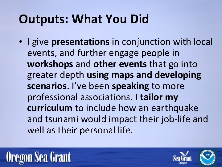 Outputs: What You Did • I give presentations in conjunction with local events, and